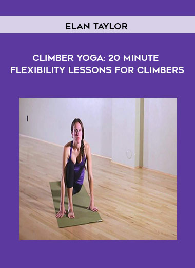 Elan Taylor - Climber Yoga: 20 Minute Flexibility Lessons for Climbers courses available download now.