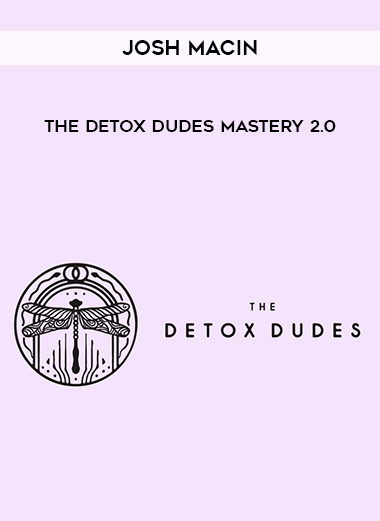 Josh Macin – The Detox Dudes Mastery 2.0 courses available download now.