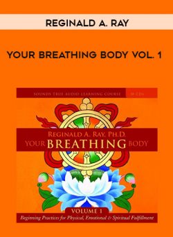 Reginald A Ray - Your Breathing Body VOL 1 courses available download now.