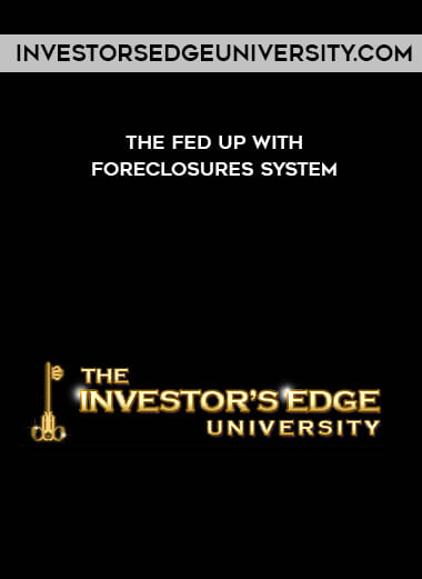 Investorsedgeuniversity.com – The Fed Up with Foreclosures System courses available download now.