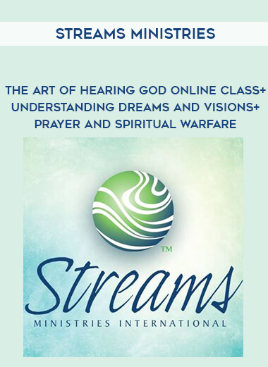 Streams Ministries - The Art of Hearing God Online Class + Understanding Dreams and Visions + Prayer and Spiritual Warfare courses available download now.