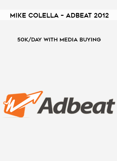 Mike Colella – Adbeat 2012 – 50K/day with Media Buying courses available download now.