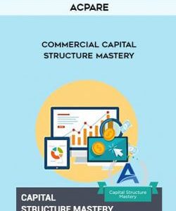 ACPARE - Commercial Capital Structure Mastery courses available download now.