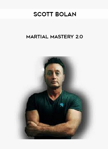 Scott Bolan – Martial Mastery 2.0 courses available download now.