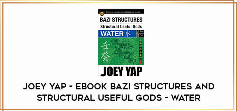 Joey Yap - EBOOK BaZi Structures and Structural Useful Gods - Water courses available download now.
