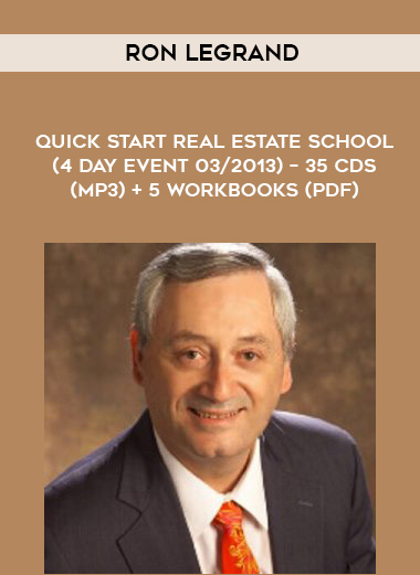 Ron Legrand – Quick Start Real Estate School (4 Day Event 03/2013) – 35 CDs (MP3) + 5 Workbooks (PDF) courses available download now.