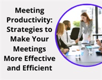 Meeting Productivity: Strategies to Make Your Meetings More Effective and Efficient courses available download now.
