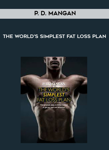 P. D. Mangan - The World's Simplest Fat Loss Plan courses available download now.