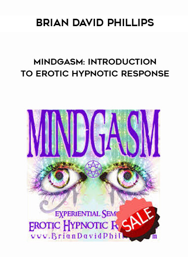 Brian David Phillips - MINDGASM: Introduction to Erotic Hypnotic Response courses available download now.