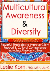 Leslie Korn - Multicultural Awareness & Diversity: Powerful Strategies to Improve Client Rapport & Cultural Competence Including Alaskan Natives courses available download now.