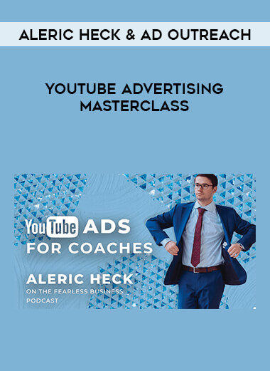 Aleric Heck & Ad Outreach - YouTube Advertising Masterclass from https://illedu.com
