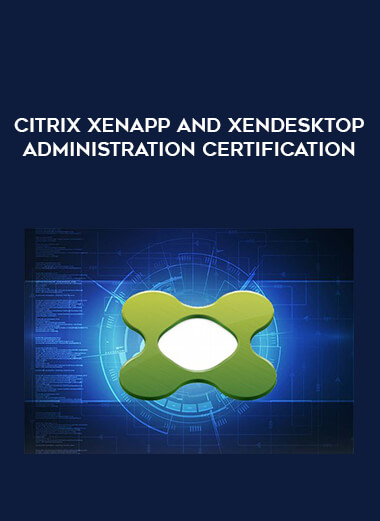 Citrix XenApp and XenDesktop Administration certification from https://illedu.com