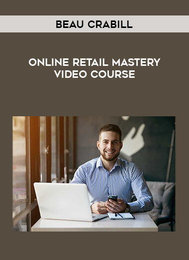 Beau Crabill - Online Retail Mastery video Course from https://illedu.com
