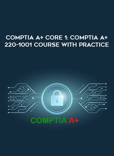 CompTIA A+ Core 1: CompTIA A+ 220-1001 Course with Practice from https://illedu.com