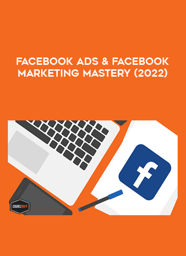 Facebook Ads & Facebook Marketing MASTERY (2022) from https://illedu.com