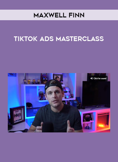 Maxwell Finn - TikTok Ads Masterclass from https://illedu.com