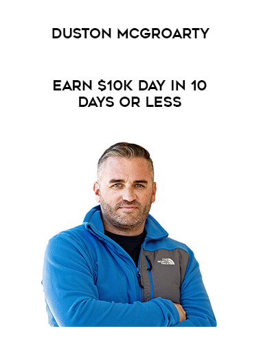 Duston McGroarty - Earn $10K Day in 10 Days or Less from https://illedu.com