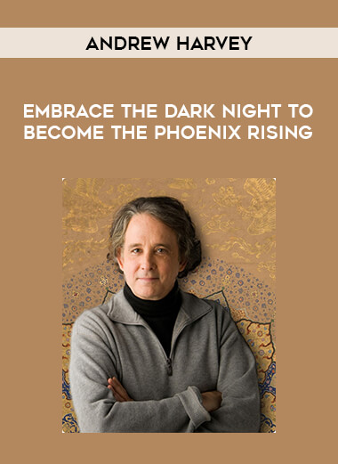 Andrew Harvey - Embrace the Dark Night to Become the Phoenix Rising from https://illedu.com