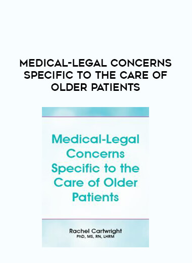 Medical-Legal Concerns Specific to the Care of Older Patients from https://illedu.com
