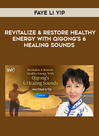 Faye Li Yip -  Revitalize & Restore Healthy Energy With Qigong’s 6 Healing Sounds from https://illedu.com