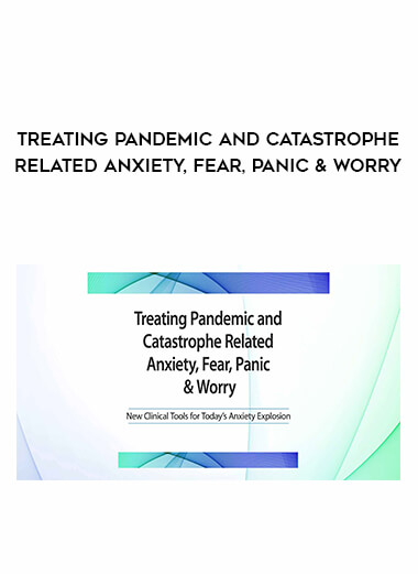 Treating Pandemic and Catastrophe Related Anxiety
