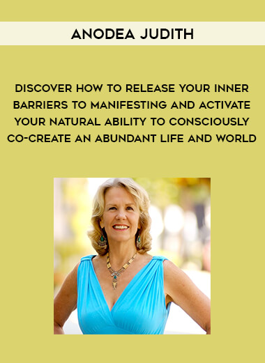 Anodea Judith -  Discover How to Release Your Inner Barriers to Manifesting And Activate Your Natural Ability to Consciously Co-Create an Abundant Life and World from https://illedu.com