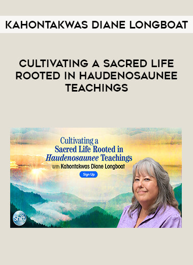 Kahontakwas Diane Longboat - Cultivating a Sacred Life Rooted in Haudenosaunee Teachings from https://illedu.com