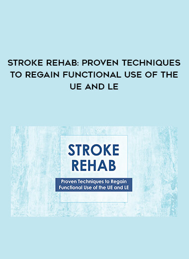 Stroke Rehab: Proven Techniques to Regain Functional Use of the UE and LE from https://illedu.com