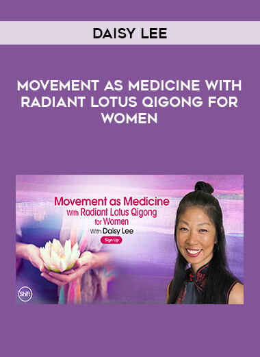 Daisy Lee - Movement as Medicine With Radiant Lotus Qigong for Women from https://illedu.com