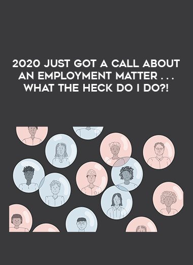 2020 Just Got a Call About an Employment Matter . . . What the Heck Do I Do?! from https://illedu.com