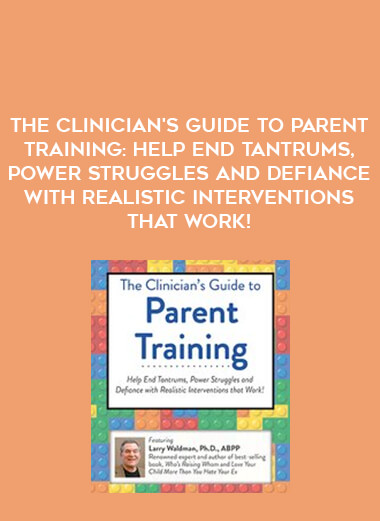 The Clinician's Guide to Parent Training: Help End Tantrums