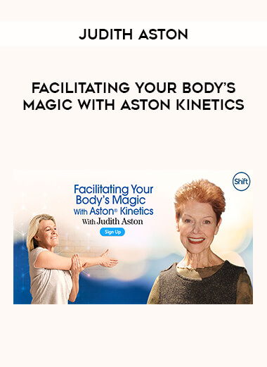 Judith Aston - Facilitating Your Body’s Magic With Aston Kinetics from https://illedu.com