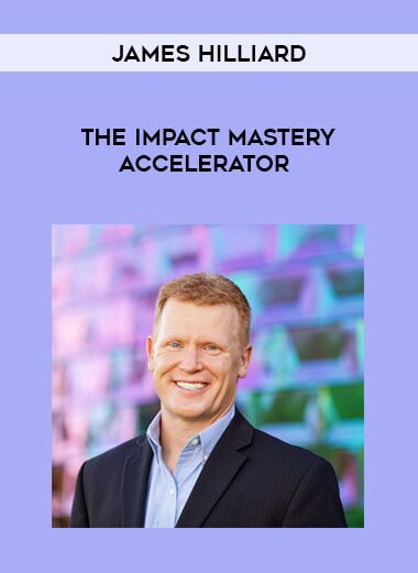 James Hilliard - The Impact Mastery Accelerator from https://illedu.com