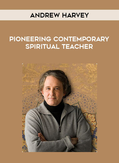 Andrew Harvey - Pioneering Contemporary Spiritual Teacher from https://illedu.com