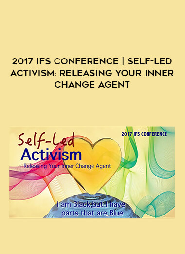 2017 IFS Conference | Self-Led Activism: Releasing Your Inner Change Agent from https://illedu.com