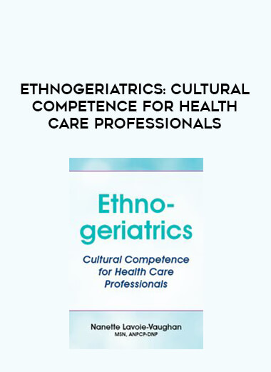 Ethnogeriatrics: Cultural Competence for Health Care Professionals from https://illedu.com