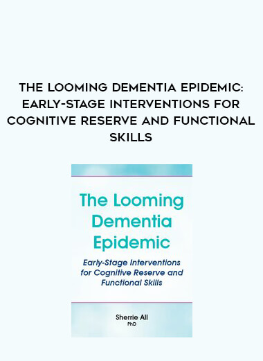 The Looming Dementia Epidemic: Early-Stage Interventions for Cognitive Reserve and Functional Skills from https://illedu.com