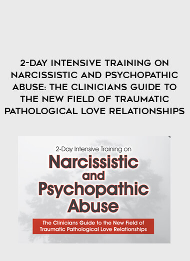 2-Day Intensive Training on Narcissistic and Psychopathic Abuse: The Clinicians Guide to the New Field of Traumatic Pathological Love Relationships from https://illedu.com