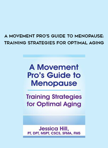 A Movement Pro’s Guide to Menopause: Training Strategies for Optimal Aging from https://illedu.com