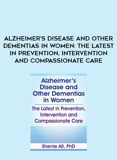 Alzheimer’s Disease and Other Dementias in Women: The Latest in Prevention