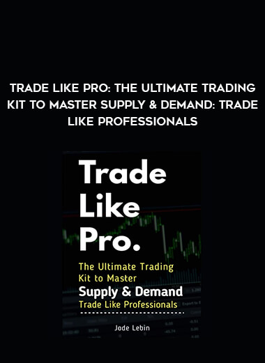 Trade Like Pro : The Ultimate Trading Kit to Master Supply & Demand: Trade Like Professionals from https://illedu.com