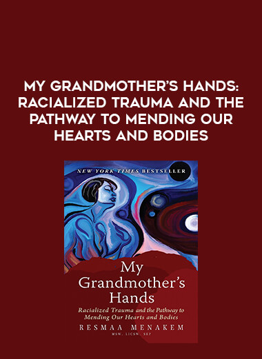 My Grandmother’s Hands: Racialized Trauma and the Pathway to Mending Our Hearts and Bodies from https://illedu.com