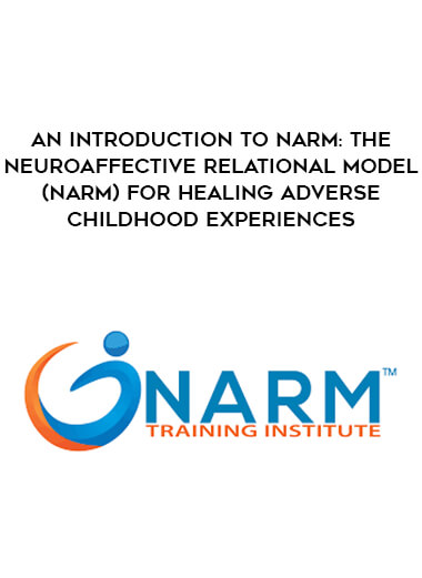 An Introduction to NARM: The NeuroAffective Relational Model (NARM) for Healing Adverse Childhood Experiences from https://illedu.com
