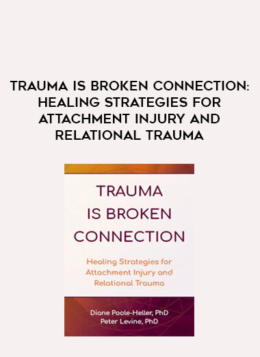 Trauma is Broken Connection: Healing Strategies for Attachment Injury and Relational Trauma from https://illedu.com