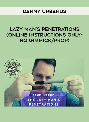 Lazy Man's Penetrations by Danny Urbanus (Online Instructions only-NO GIMMICK / PROP) from https://illedu.com