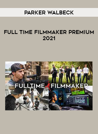 Full Time Filmmaker Premium 2021 by Parker Walbeck from https://illedu.com