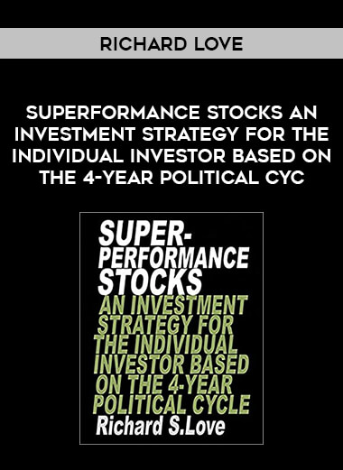 Richard Love – Superformance Stocks An Investment Strategy for the Individual Investor Based on the 4-Year Political Cyc from https://illedu.com