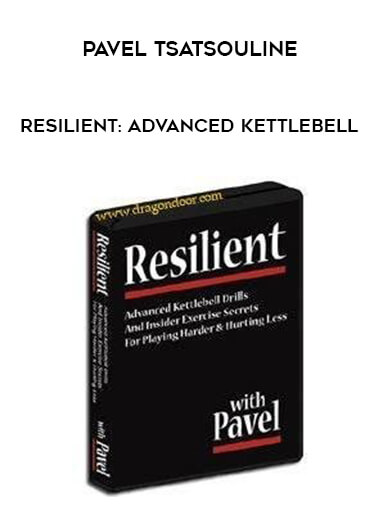 Pavel Tsatsouline - Resilient: Advanced Kettlebell from https://illedu.com