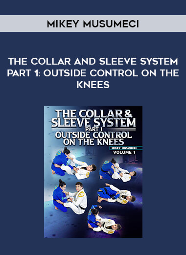 Mikey Musumeci - The Collar and Sleeve System Part 1: Outside Control On The Knees from https://illedu.com