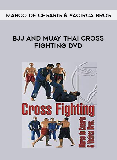 BJJ AND MUAY THAI CROSS FIGHTING DVD WITH MARCO DE CESARIS & VACIRCA BROS from https://illedu.com